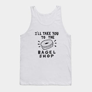 I'll Take You To The Bagel Shop Tank Top